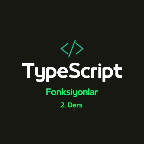No BS TS Notları 2 - TypeScript ve Fonksiyonlar"